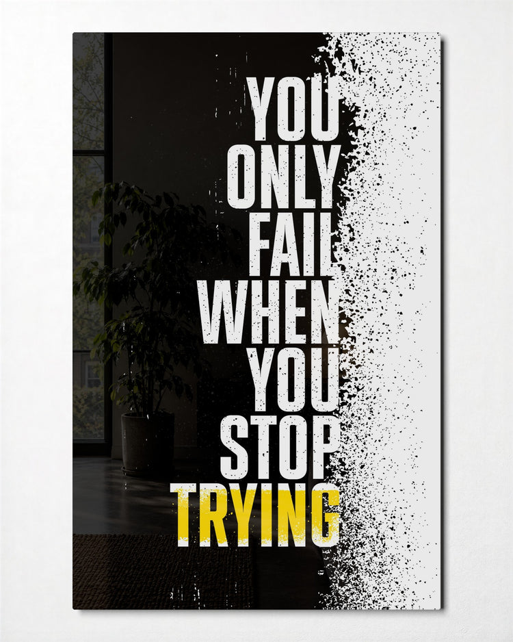 Fail Only When You Stop glass wall art, front view