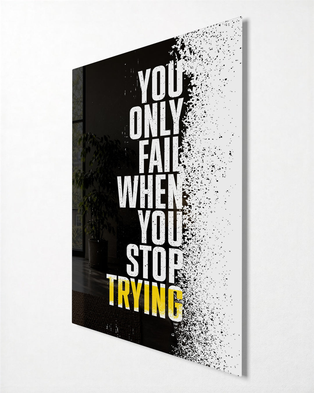 Fail Only When You Stop glass wall art, side view